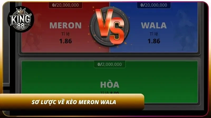 Tổng quan về kèo Meron Wala hấp dẫn
