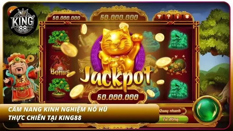 Mẹo Nổ Hũ Trúng Jackpot – Tăng Tỷ Lệ Thắng Cao Tại King88 4 Hiểu nhanh kinh nghiệm từ các cao thủ lão làng