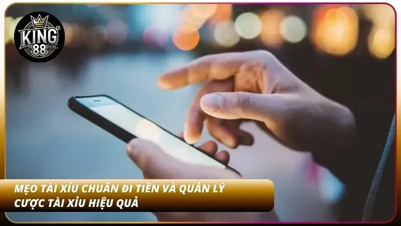 Mẹo Tài Xỉu Chuẩn Tại King88 - Đặt Cược Thông Minh 4 Cách đi tiền chuẩn xác và quản lý cược tài xỉu hiệu quả