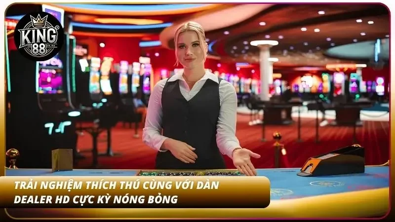 Top 5 Game Casino Live Hot Nhất Tại King88 – Dealer HD 2026 2 Trải nghiệm thích thú cùng với dàn dealer