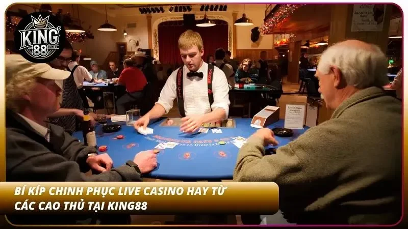 Top 5 Game Casino Live Hot Nhất Tại King88 – Dealer HD 2026 5 Chia sẻ kinh nghiệm chinh phục mọi cuộc chơi tại nhà cái
